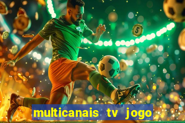 multicanais tv jogo ao vivo